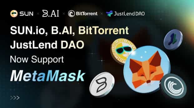 B.AI, SUN.io, JustLend DAO, and BitTorrent Expand MetaMask Connectivity, Driving Global DeFi Access